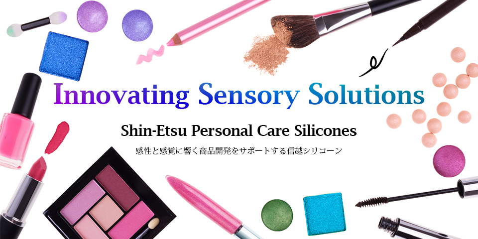 Innovating Sensory Solutions - Shin-Etsu Personal Care Silicones: 感性と感覚に響く商品開発をサポートする信越シリコーン