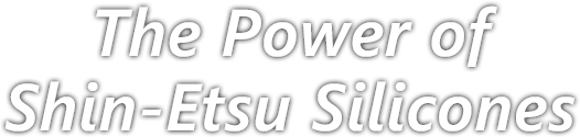 The Power of Shin-Etsu Silicones