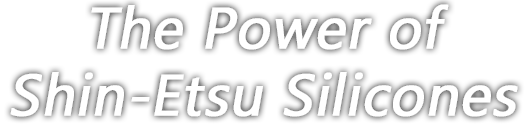 The Power of Shin-Etsu Silicones