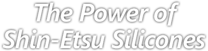 The Power of Shin-Etsu Silicones